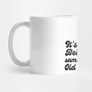 It's weird being the same age as old people Mug